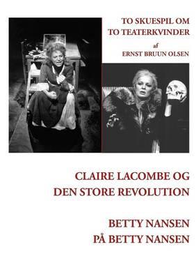 Claire Lacombe og den store revolution og Betty Nansen på Betty Nansen: To skuespil om to teaterkvinder