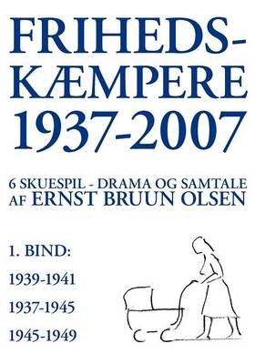 Frihedskæmpere 1937-2007: 6 skuespil, drama og samtale, 1. bind
