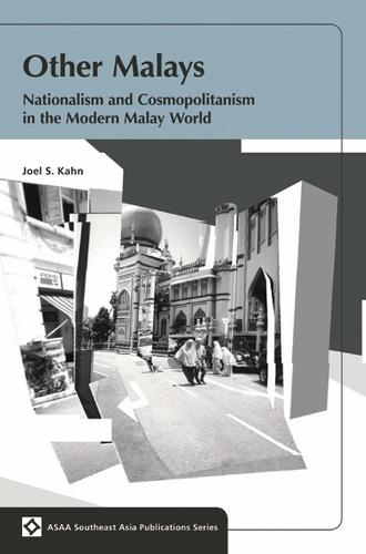 Other Malays: Nationalism and Cosmopolitanism in the Modern Malay World