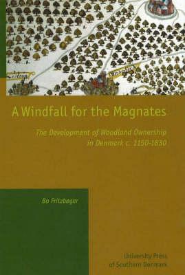 A Windfall for the Magnates: The Development of Woodland Ownership in Denmark C.150-1830