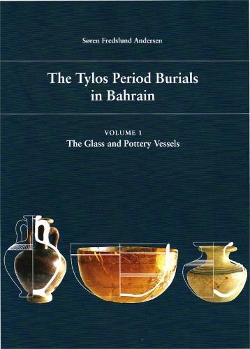 Tylos Period Burials in Bahrain: Volume I -- The Glass & Pottery Vessels