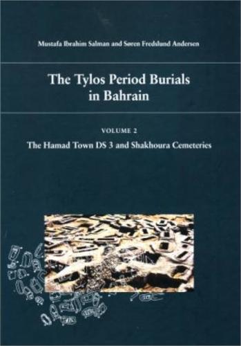 The Tylos Period Burials in Bahrain: Volume 2, the Hamad Town DS 3 and Shakhoura Cemeteries