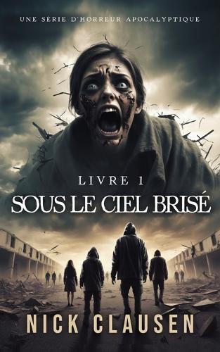 Sous le ciel brisé 1: Thriller d'horreur apocalyptique