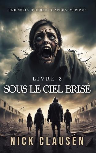 Sous le ciel brisé 3: Thriller d'horreur apocalyptique
