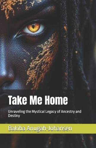 Take Me Home: Unraveling the Mystical Legacy of Ancestry and Destiny