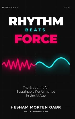 Rhythm Beats Force: The Blueprint for Sustainable Performance in the AI Age