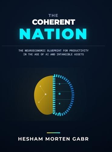 The Coherent Nation: The Neuroeconomic Blueprint for Productivity in the Age of AI and Intangibles