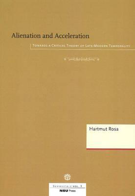 Alienation & Acceleration: Towards a Critical Theory of Late-Modern Temporality