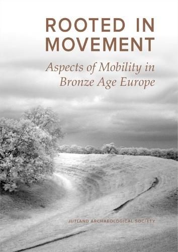 Rooted in Movement: Aspects of Mobility in Bronze Age Europe