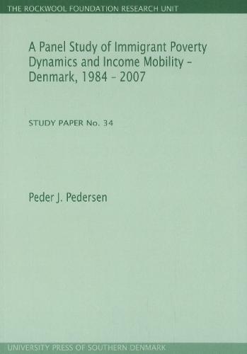 Panel Study of Immigrant Poverty Dynamics & Income Mobility - Denmark. 1984 - 2007: Study Paper No. 34