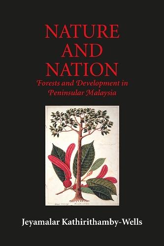 Nature and Nation: Forests and Development in Peninsular Malaysia