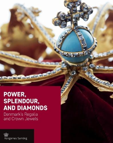 Power, Splendour, and Diamonds: Denmark's Regalia and Crown Jewels
