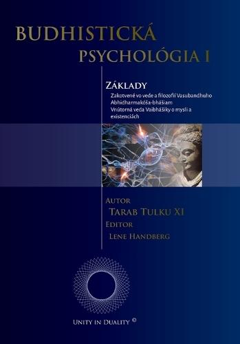 BUDHISTICKÁ PSYCHOLÓGIA I - Základy: Zakotvené vo vede a filozofií Vasubandhuho Abhidharmakósa-bhásiam  - Vnútorná veda Vaibhásiky o mysli a existenciách