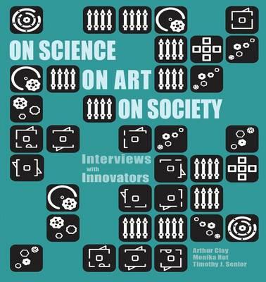 On Science, On Art, On Society: Interviews with Innovators
