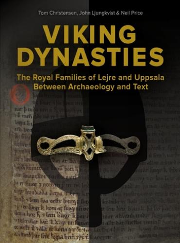 Viking Dynasties: The royal families at Lejre and Uppsala between archaeology and text
