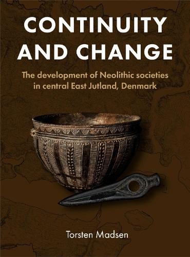 Continuity and Change: The development of Neolithic societies in central East Jutland, Denmark