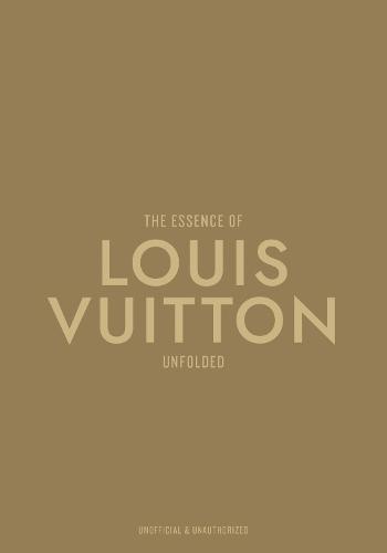 The Essence of Louis Vuitton: Unfolded
