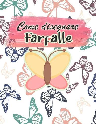Come disegnare Farfalle: Attivita di disegno per tutta la famiglia UNA GUIDA PASSO DOPO PASSO PER DISEGNARE FARFALLE La piccola guida alle farfalle