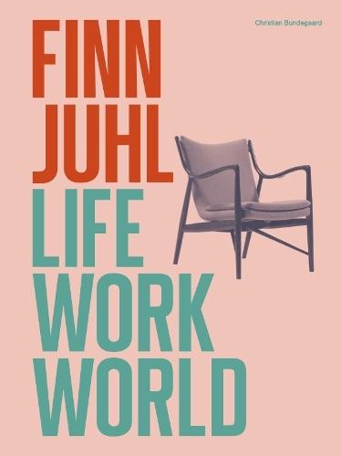 Finn Juhl: Life, Work, World