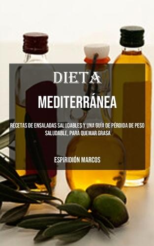 Dieta Mediterránea: Recetas De Ensaladas Saludables Y Una Guía De Pérdida De Peso Saludable, Para Quemar Grasa