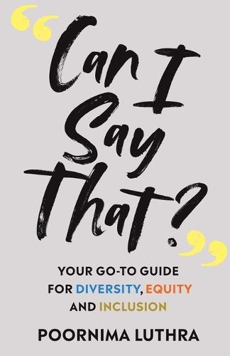 Can I Say That?: Your go-to guide for diversity, equity and inclusion