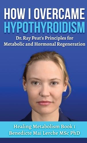 How I Overcame Hypothyroidism: Dr. Ray Peat's Principles for Metabolic and Hormonal Regeneration