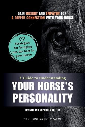 A Guide to Understanding Your Horse's Personality: Gain Insight and Empathy for a Deeper Connection With Your Horse