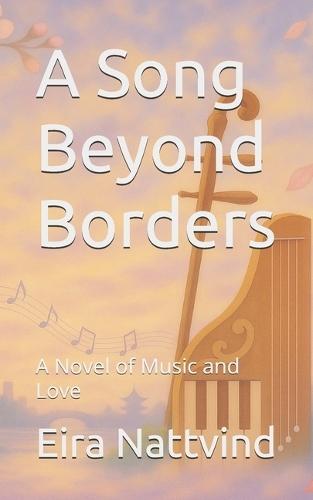 A Song Beyond Borders: A Novel of Music and Love