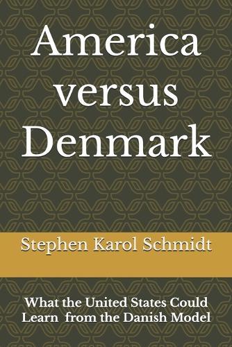 America versus Denmark: What the United States Could Learn from the Danish Model