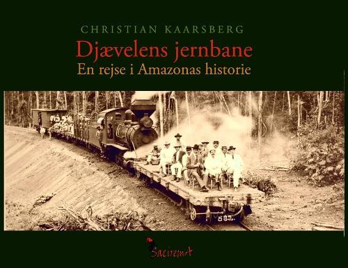 Djævelens jernbane - en rejse i Amazonas historie