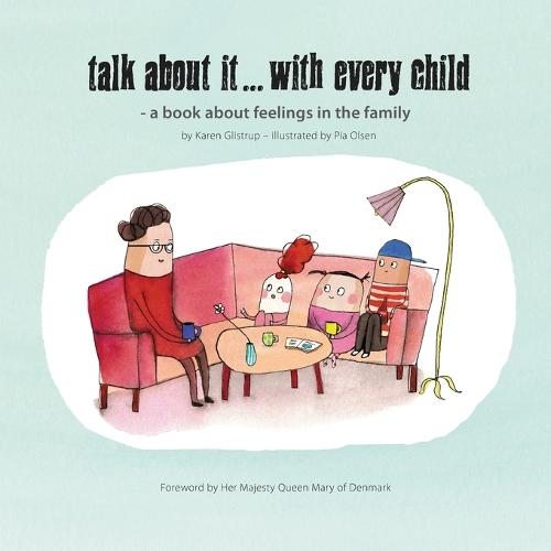 Talk about it...with every child: A Guide to Talking With Children About Anxiety, Depression, Stress and Trauma - An Illustrated Tool for Children and Adults about Mental Illness in the Family