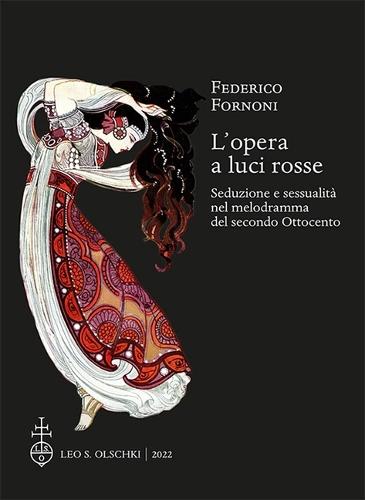L'Opera a Luci Rosse: Seduzione E Sessualita Nel Melodramma del Secondo Ottocento