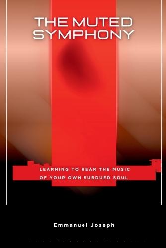 The Muted Symphony, Learning to Hear the Music of Your Own Subdued Soul