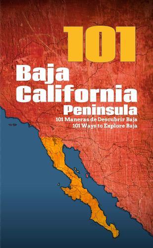 Baja California Peninsula 101: 101 Ways to Explore Baja