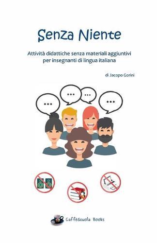 Senza Niente: Attivita didattiche senza materiali aggiuntivi per insegnanti di lingua italiana