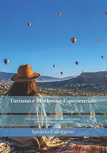 Turismo e Marketing Esperienziale: Principi, casi di studio e profili professionali. Seconda edizione aggiornata