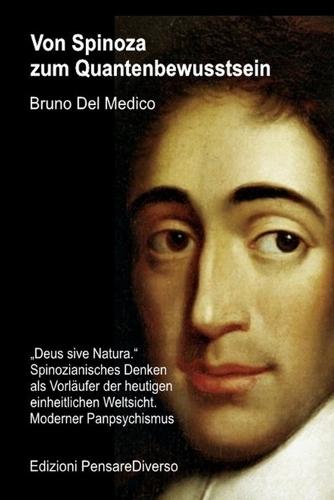 Von Spinoza zum Quantenbewusstsein: ""Deus sive Natura."" Spinozianisches Denken als Vorläufer der heutigen einheitlichen Weltsicht. Moderner Panpsychismus.