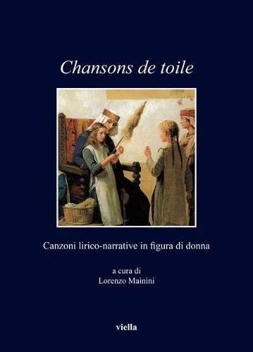 Chansons de Toile: Canzoni Lirico-Narrative in Figura Di Donna