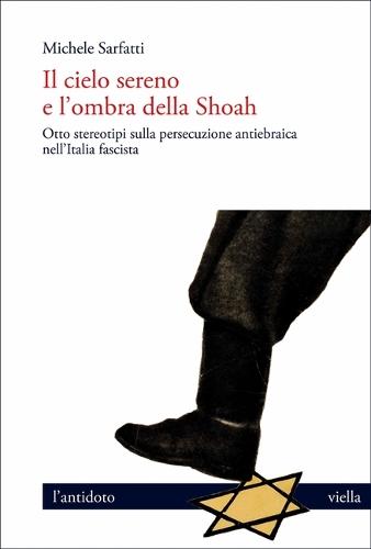 Il Cielo Sereno E l'Ombra Della Shoah: Otto Stereotipi Sulla Persecuzione Antiebraica Nell'italia Fascista