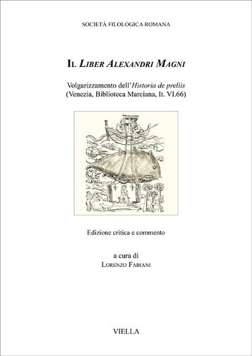 Il Liber Alexandri Magni: Volgarizzamento Dell'historia de Preliis (Venezia, Biblioteca Marciana, It. VI.66)