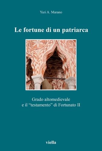 Le Fortune Di Un Patriarca: Grado Altomedievale E Il 'Testamento' Di Fortunato II