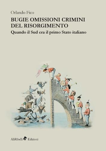 Bugie omissioni crimini del Risorgimento: Quando il Sud era il primo stato italiano