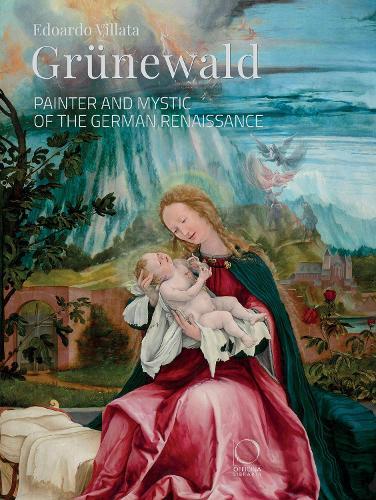 Grünewald: Painter and Mystic of the German Renaissance