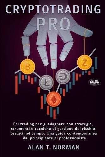 Cryptotrading Pro: Scambia per vivere con strategie collaudate nel tempo, strumenti e tecniche di gestione del rischio