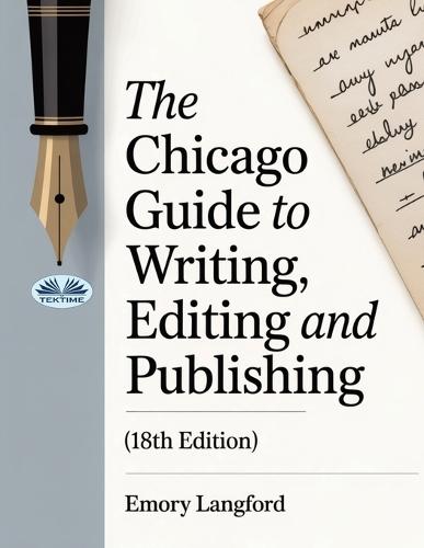 The Chicago Guide To Writing, Editing, And Publishing (18th Edition)