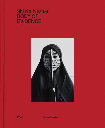 Shirin Neshat: Body of Evidence