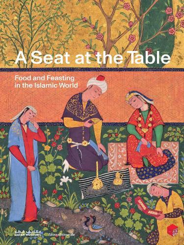 A Seat at the Table: Food and Feasting in the Islamic World