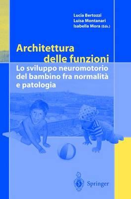 Architettura delle funzioni: Lo sviluppo neuromotorio del bambino fra normalita e patologia