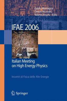IFAE 2006: Incontri di Fisica delle Alte Energie - Italian Meeting on High Energy Physics - Pavia, Italy, 19-21 April 2006