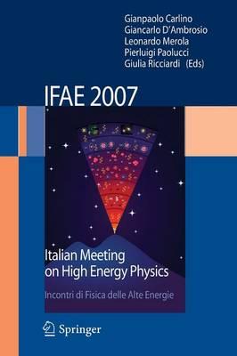 IFAE 2007: Incontri di Fisica delle Alte Energie Italian Meeting on High Energy Physics